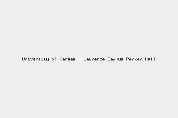 University of Kansas – Lawrence Campus Parker Hall