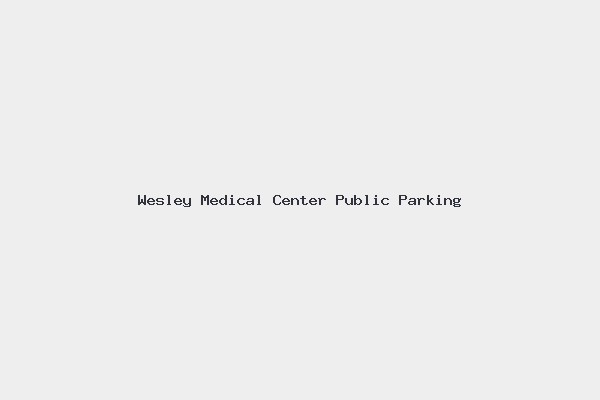 Wesley Medical Center Public Parking