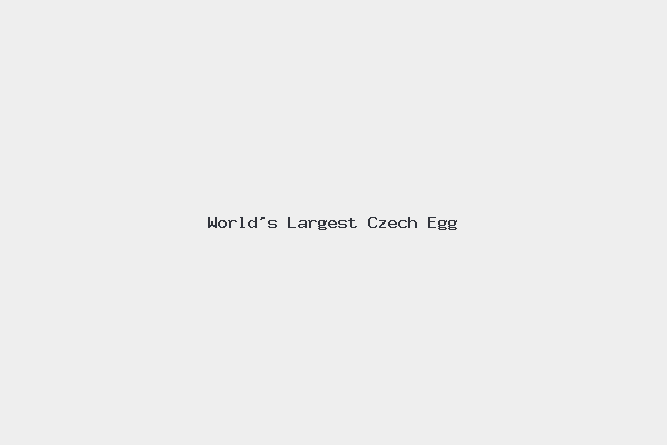 World's Largest Czech Egg 1 World’s Largest Czech Egg